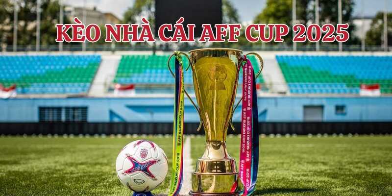 Giới thiệu về giải đấu và kèo nhà cái AFF Cup 2025