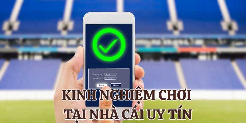 Kinh nghiệm chơi tại nhà cái uy tín đem lại nhiều lợi ích