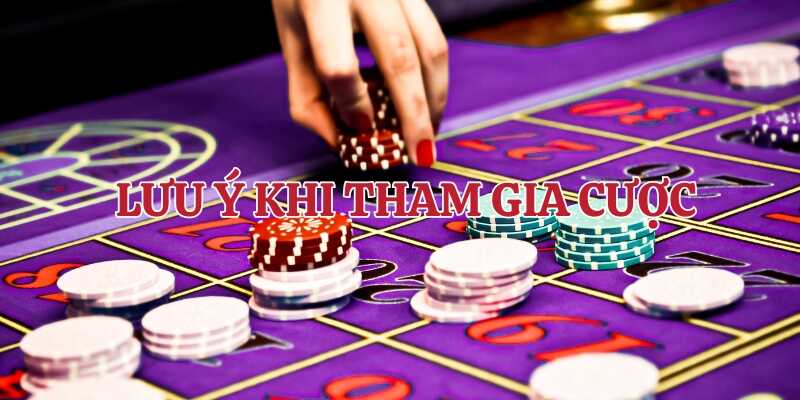 Lưu ý một số vấn đề khi khi tham gia cá cược