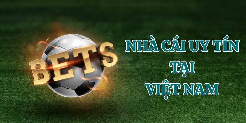 Tham khảo yếu tố nhận diện nhà cái uy tín tại Việt Nam