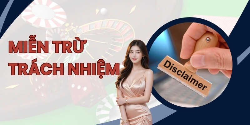 Tìm hiểu khái niệm và vai trò của miễn trừ trách nhiệm