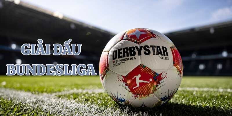 Tìm hiểu thông tin về giải Bundesliga